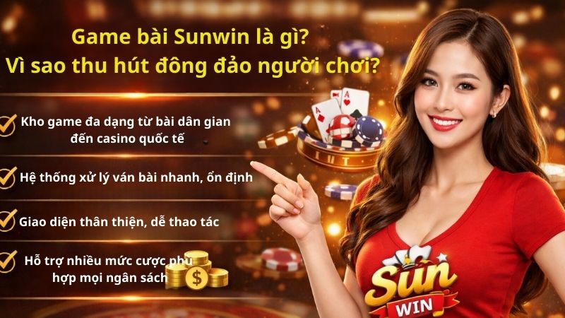 Game bài Sunwin là gì? Vì sao thu hút đông đảo người chơi?