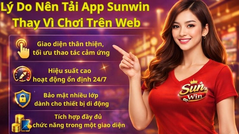 Lý Do Nên Tải App Sunwin Thay Vì Chơi Trên Web