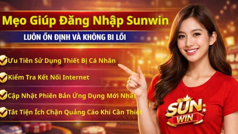 Mẹo Giúp Đăng Nhập Sunwin Luôn Ổn Định Và Không Bị Lỗi